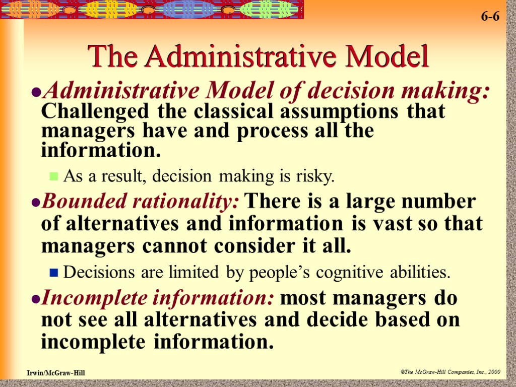 The Administrative Model Administrative Model of decision making: Challenged the classical assumptions that managers